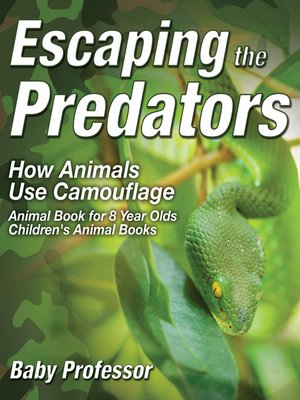 cover image of Escaping the Predators --How Animals Use Camouflage--Animal Book for 8 Year Olds--Children's Animal Books